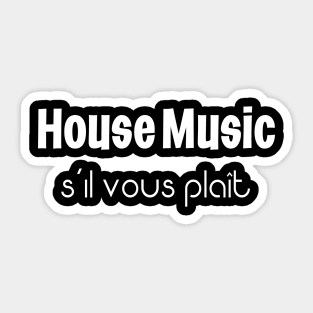 House Music S'il Vous Plait Sticker